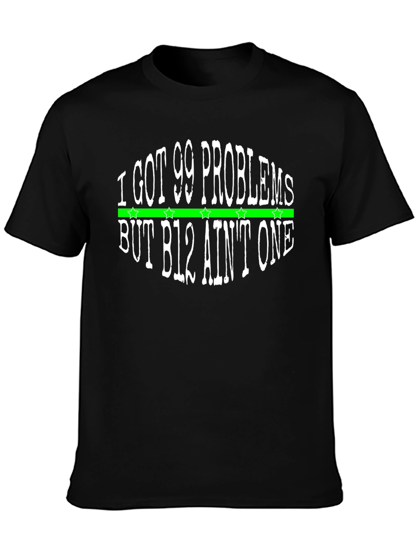 I Got 99 Problems T-Shirt - B12 Aint One