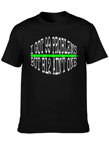 I Got 99 Problems T-Shirt - B12 Aint One
