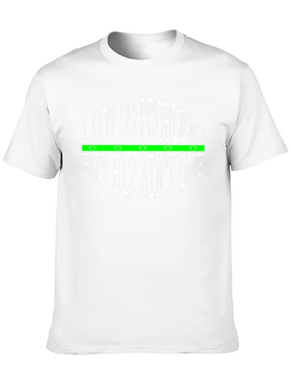 I Got 99 Problems T-Shirt - B12 Aint One