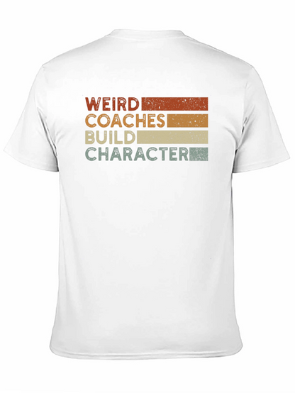 Weird Coaches Build Character T-Shirt