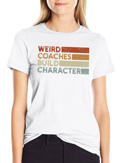 Weird Coaches Build Character T-Shirt