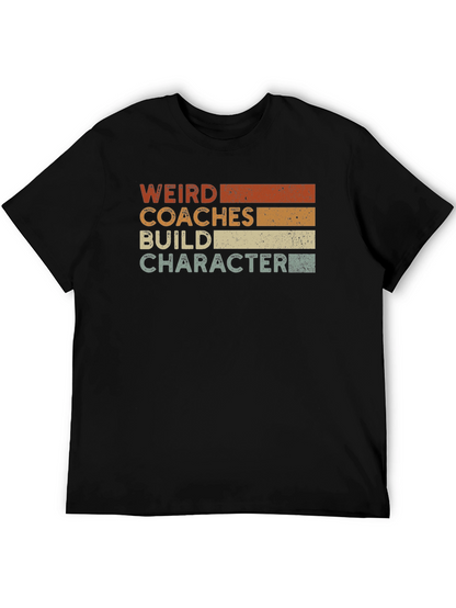 Weird Coaches Build Character T-Shirt