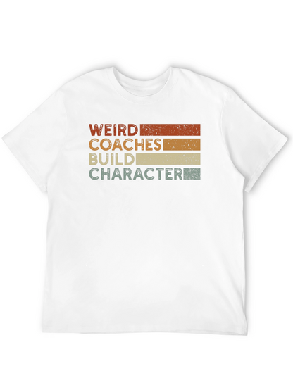 Weird Coaches Build Character T-Shirt