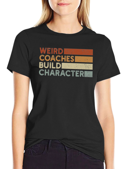 Weird Coaches Build Character T-Shirt