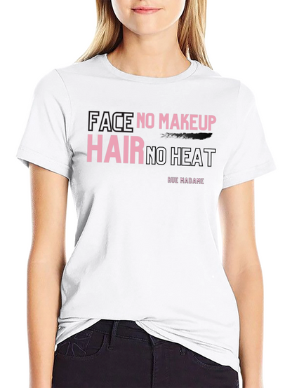 Face No Makeup Hair No Heat Graphic T-Shirt