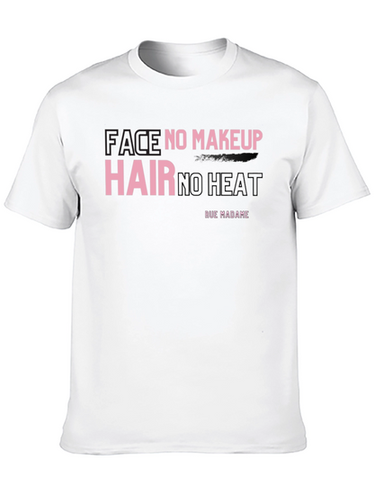 Face No Makeup Hair No Heat Graphic T-Shirt