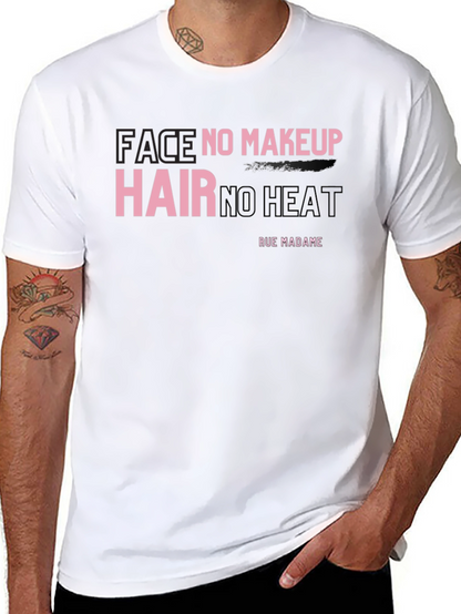 Face No Makeup Hair No Heat Graphic T-Shirt