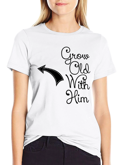 Grow Old With Him Novelty T-Shirt