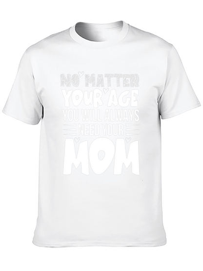 No Matter Your Age Need Your Mom T-Shirt