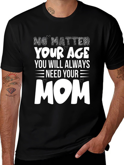 No Matter Your Age Need Your Mom T-Shirt