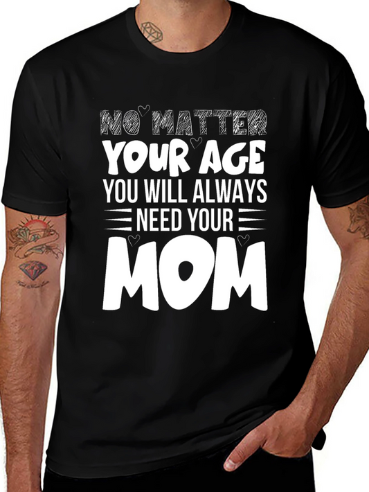 No Matter Your Age Need Your Mom T-Shirt