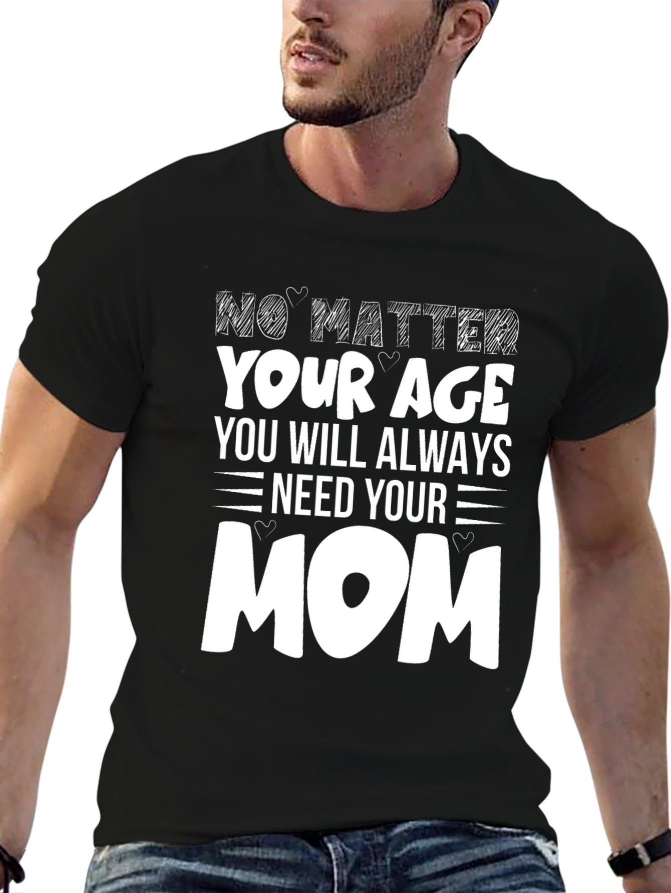 No Matter Your Age Need Your Mom T-Shirt