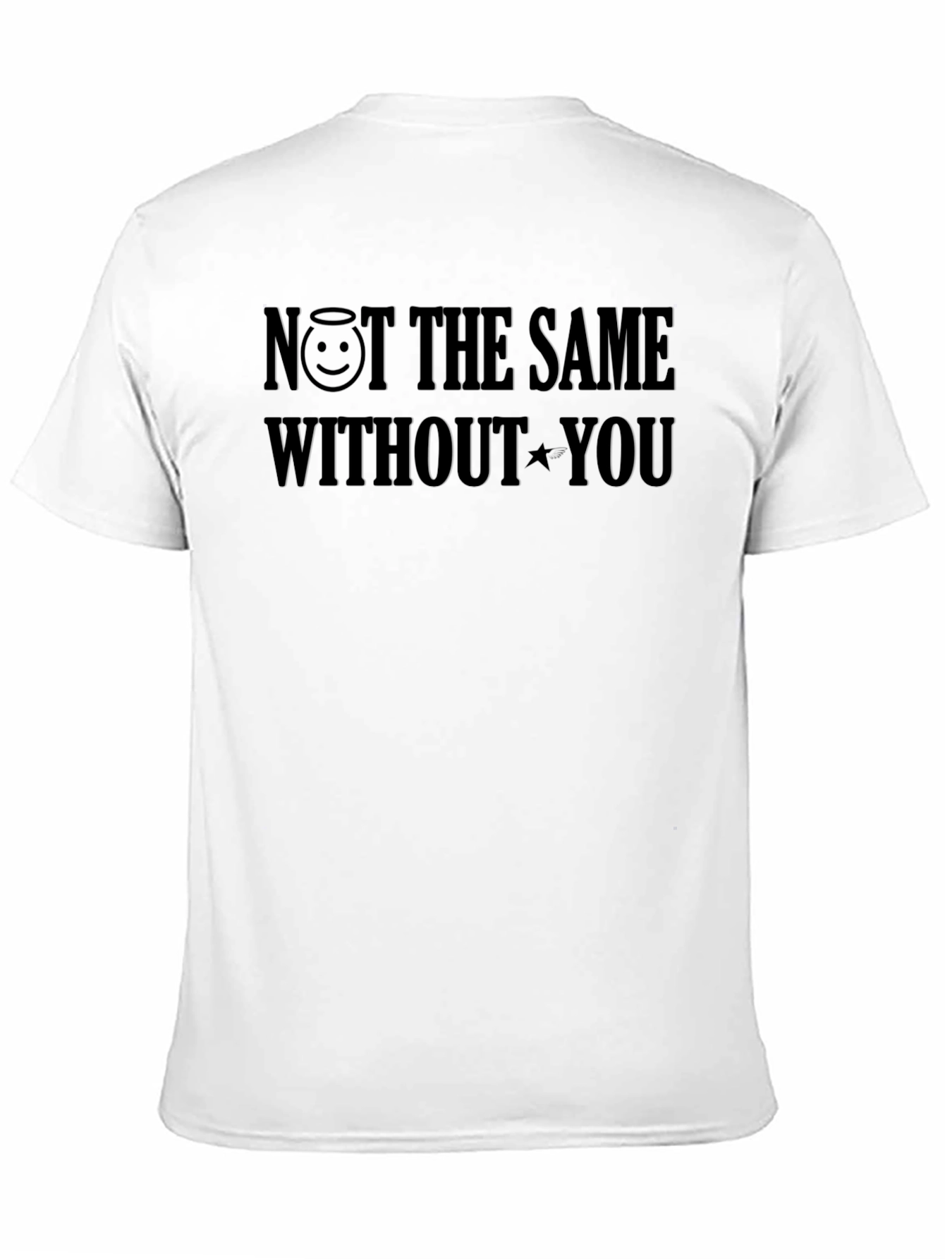 NOT THE SAME WITHOUT YOU T-Shirt