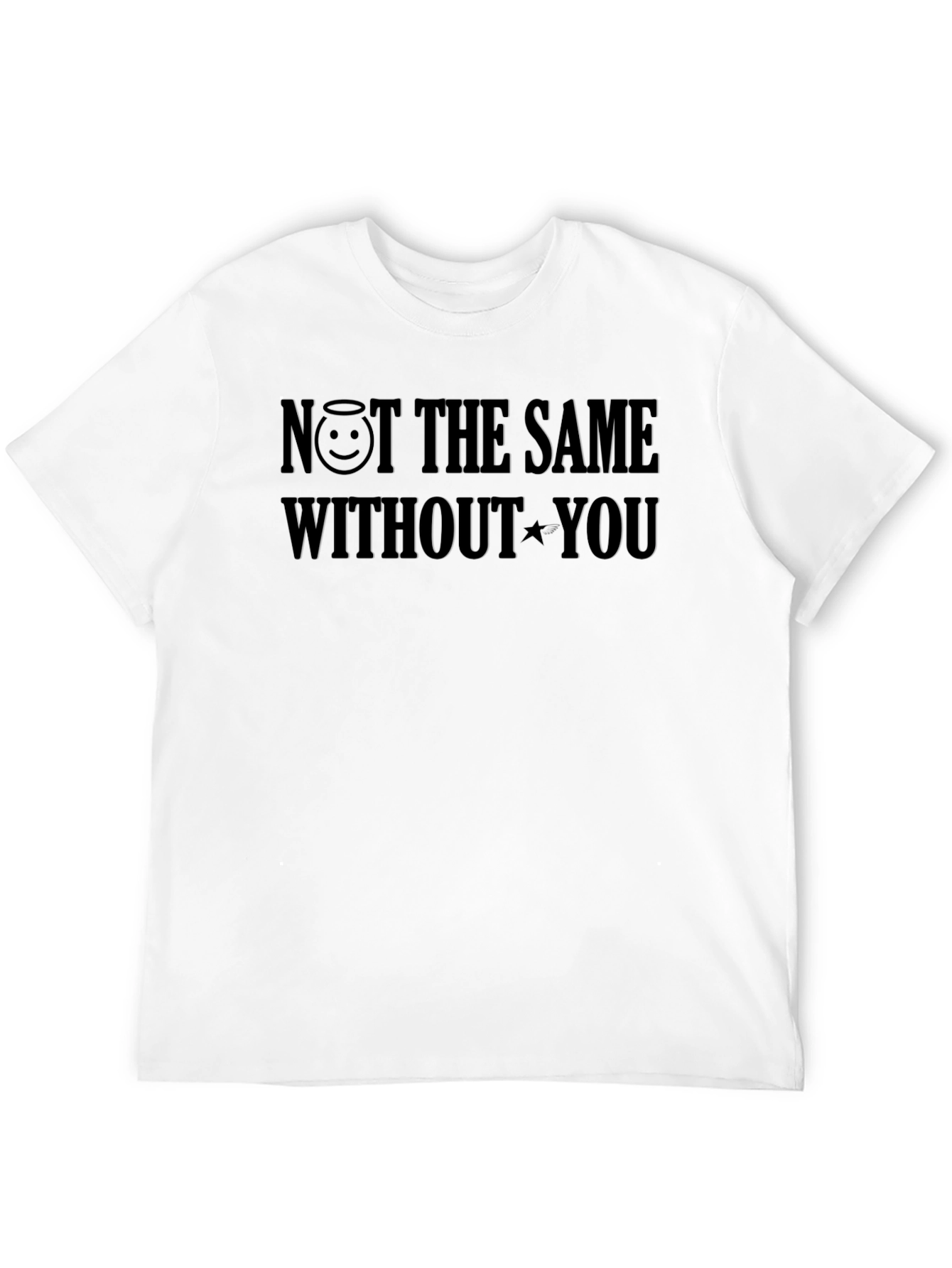 NOT THE SAME WITHOUT YOU T-Shirt