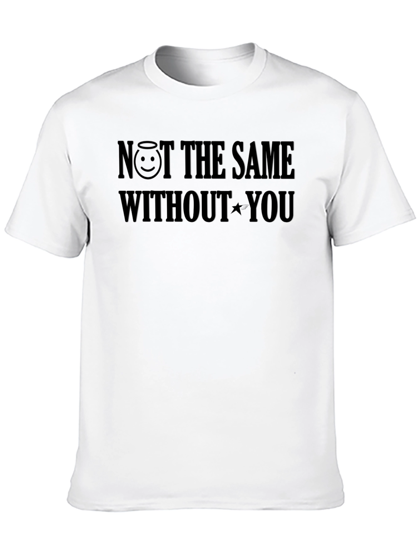 NOT THE SAME WITHOUT YOU T-Shirt