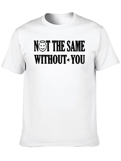 NOT THE SAME WITHOUT YOU T-Shirt