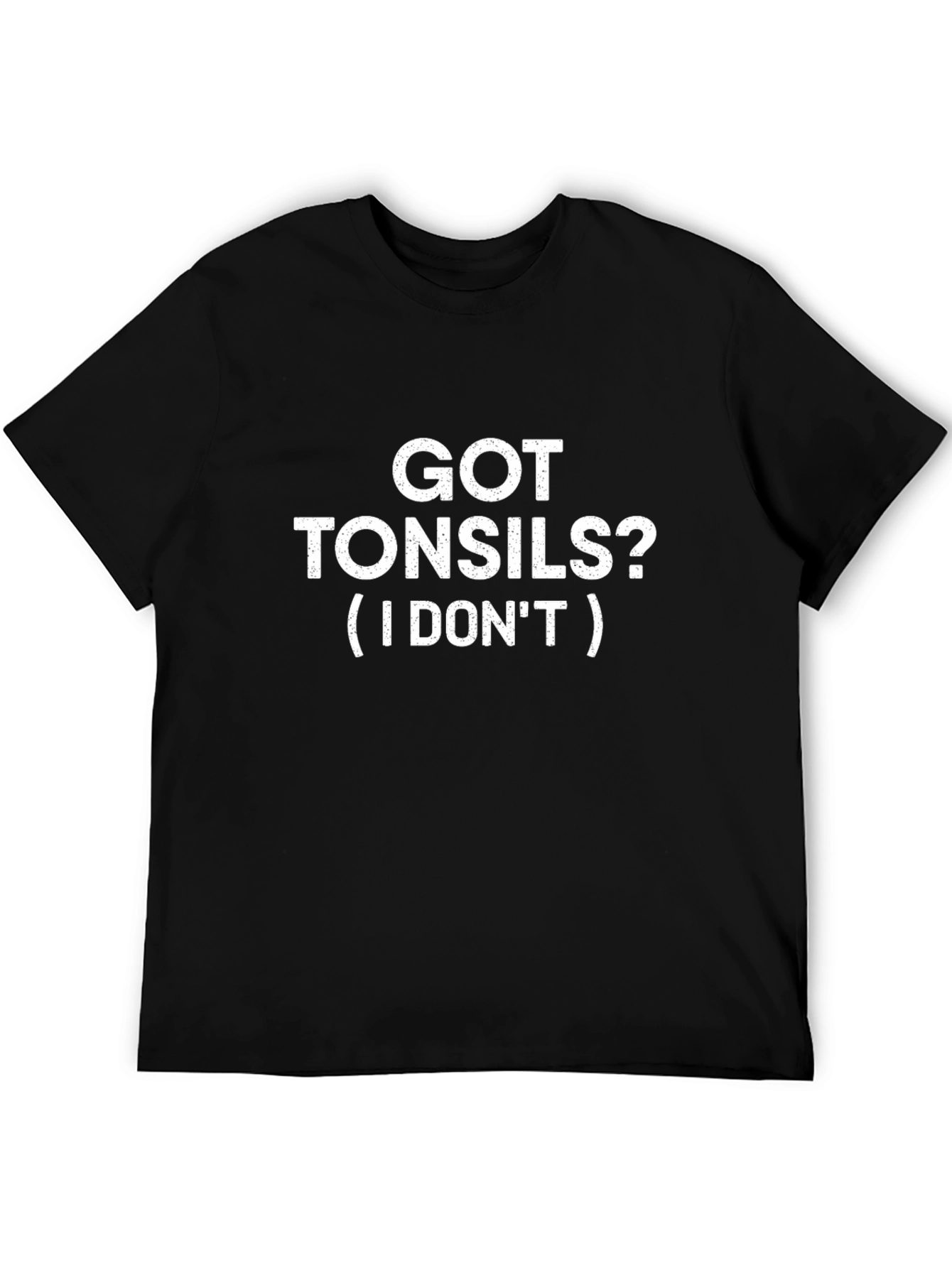Got Tonsils? Funny T-Shirt - Statement Tee