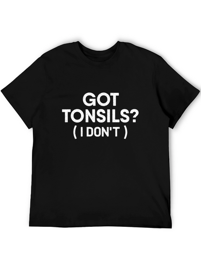Got Tonsils? Funny T-Shirt - Statement Tee