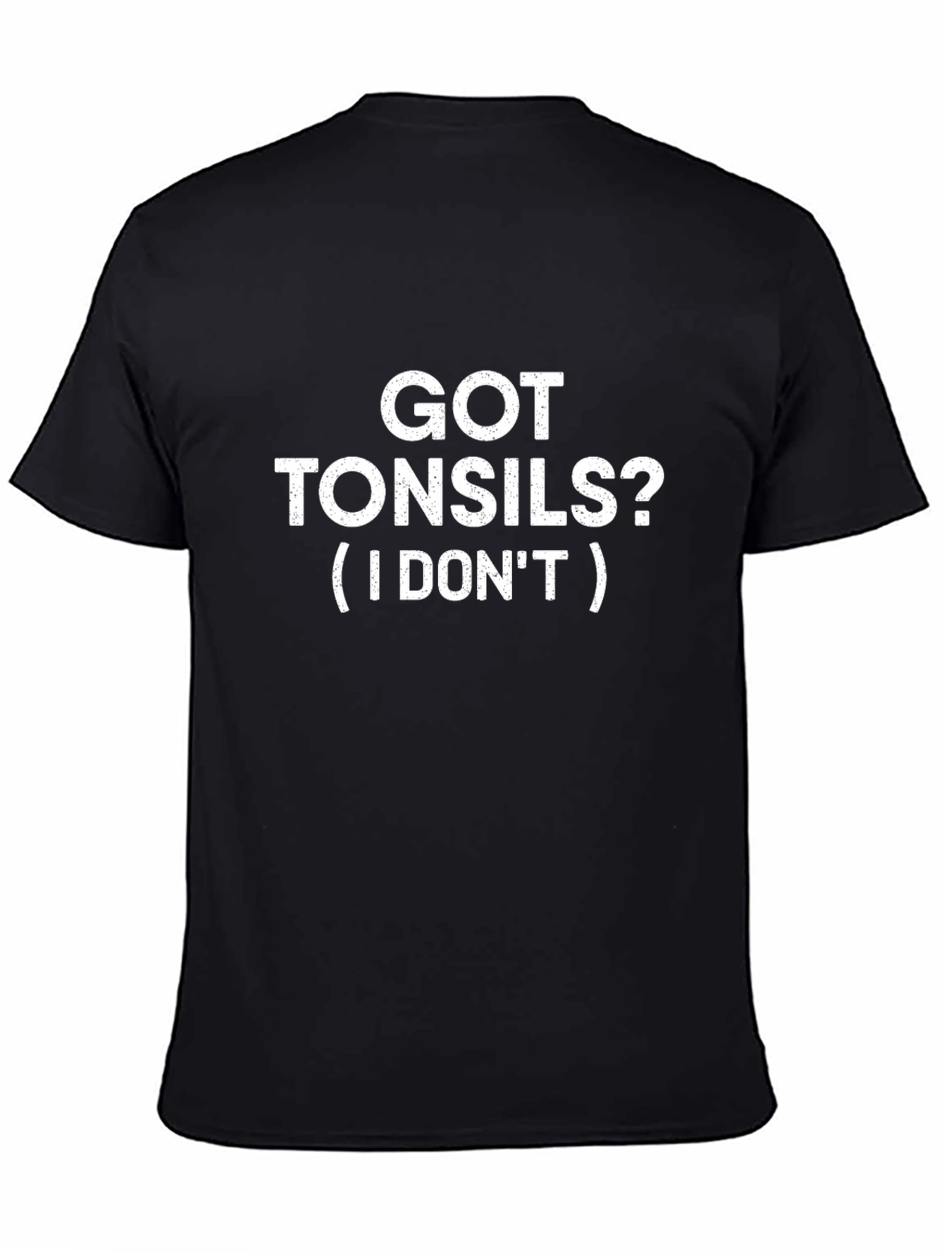 Got Tonsils? Funny T-Shirt - Statement Tee