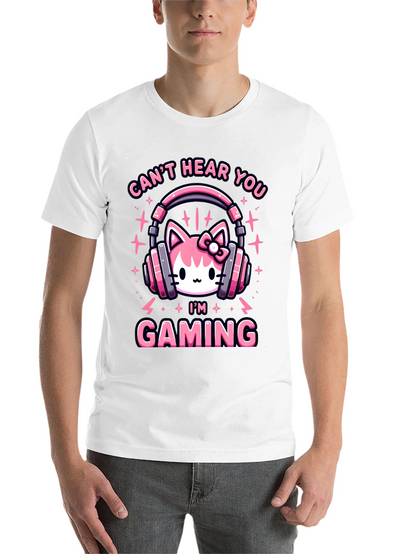 Cant Hear You Im Gaming T-Shirt