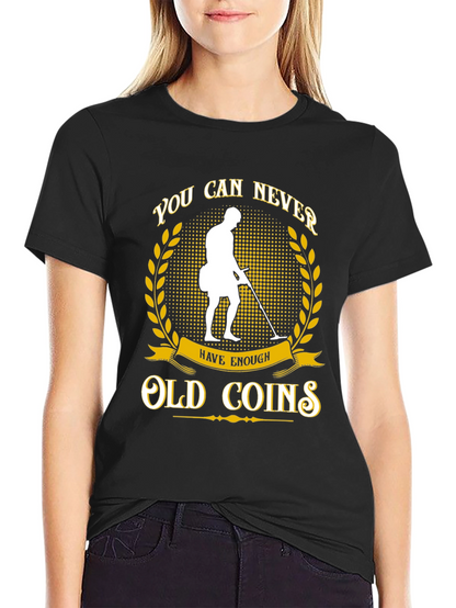 Never Have Enough Old Coins T-Shirt