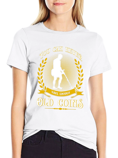 Never Have Enough Old Coins T-Shirt