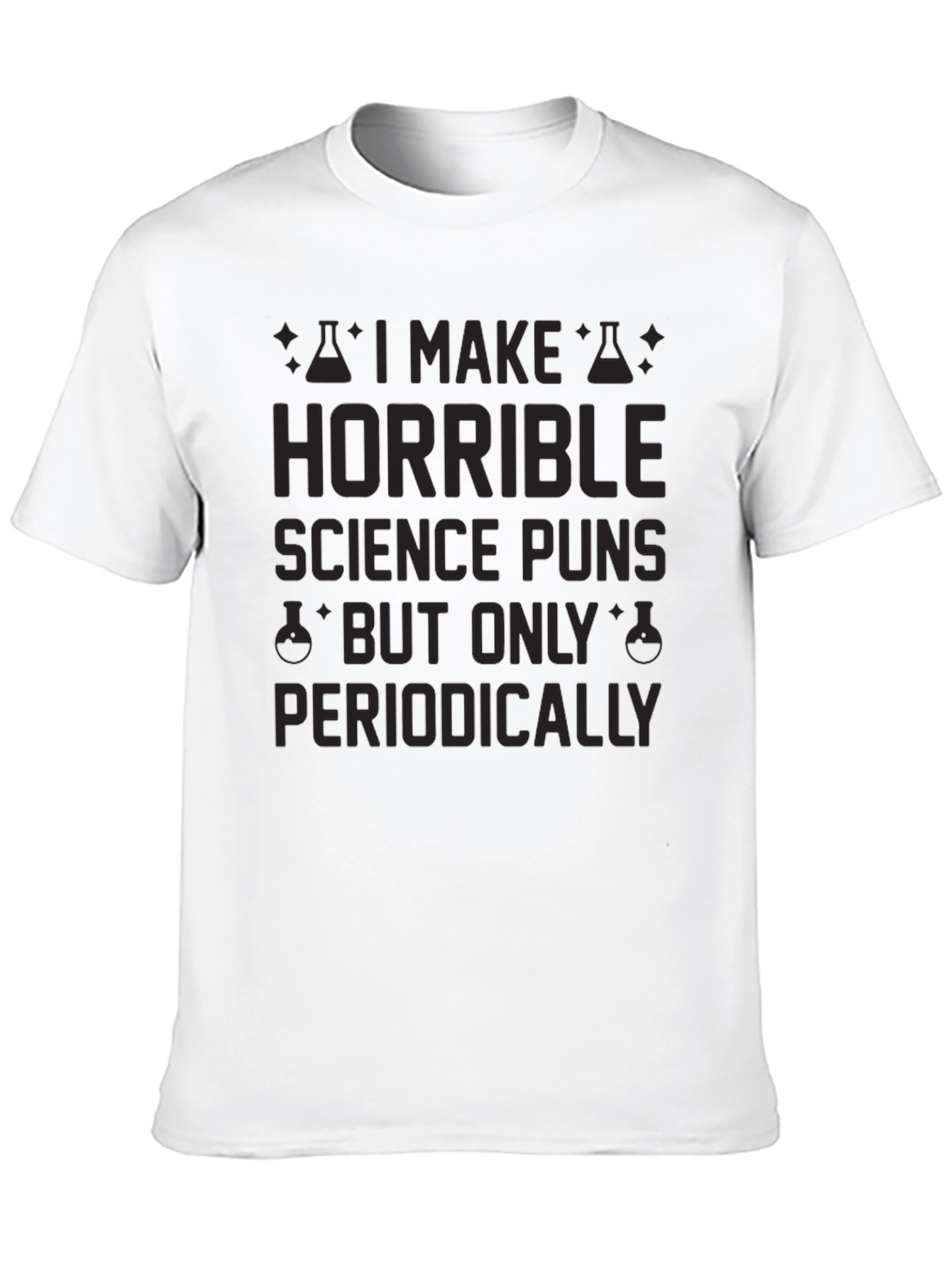 Horrible Science Puns T-Shirt - Periodically Funny!