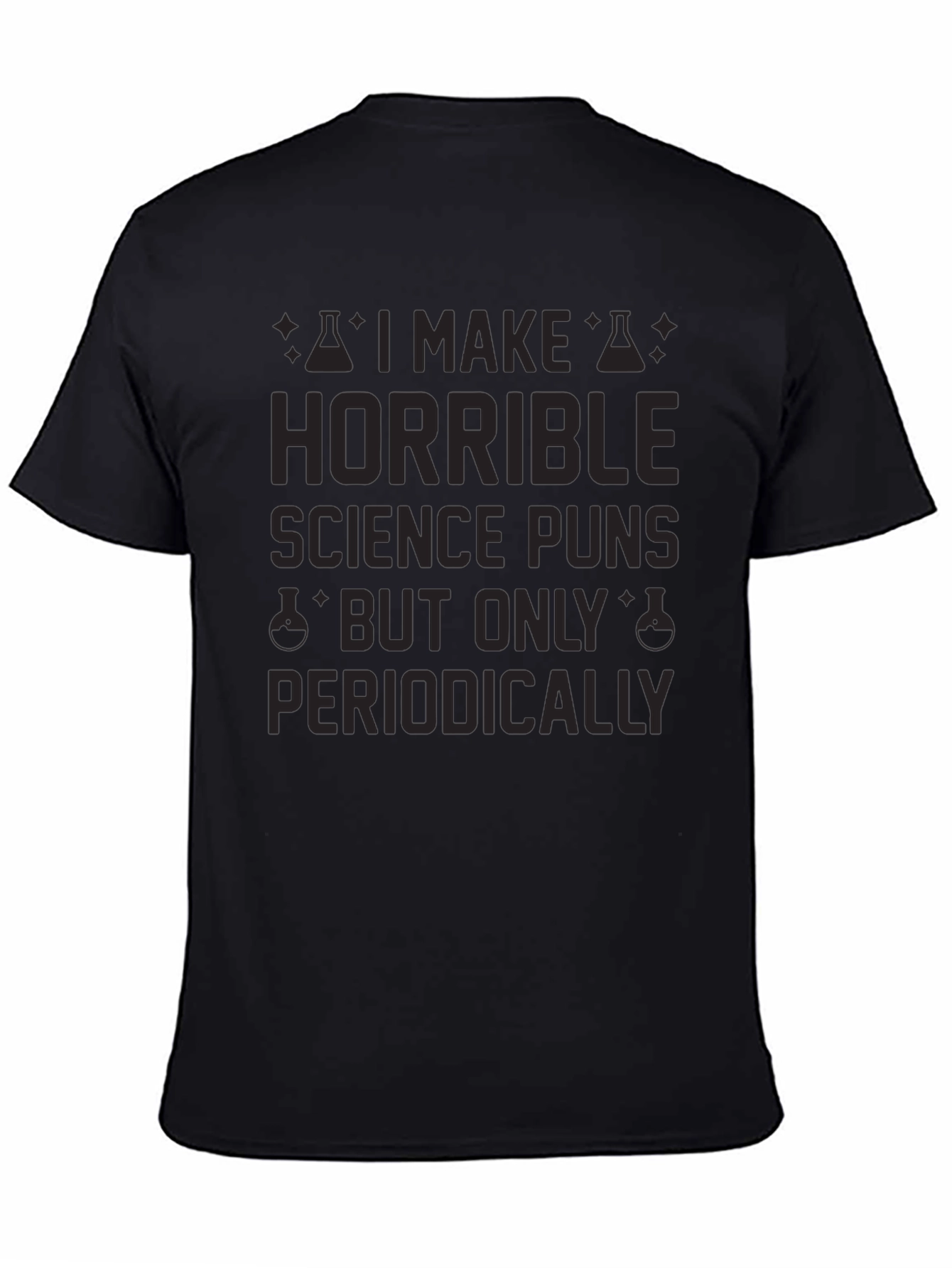 Horrible Science Puns T-Shirt - Periodically Funny!