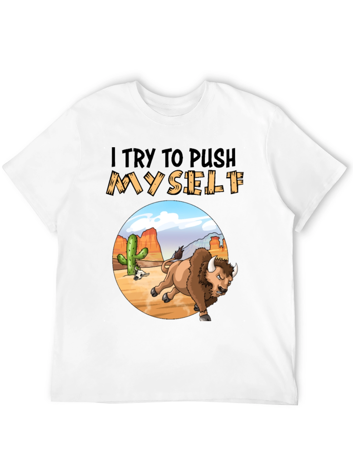 I Try to Push Myself Bison T-Shirt