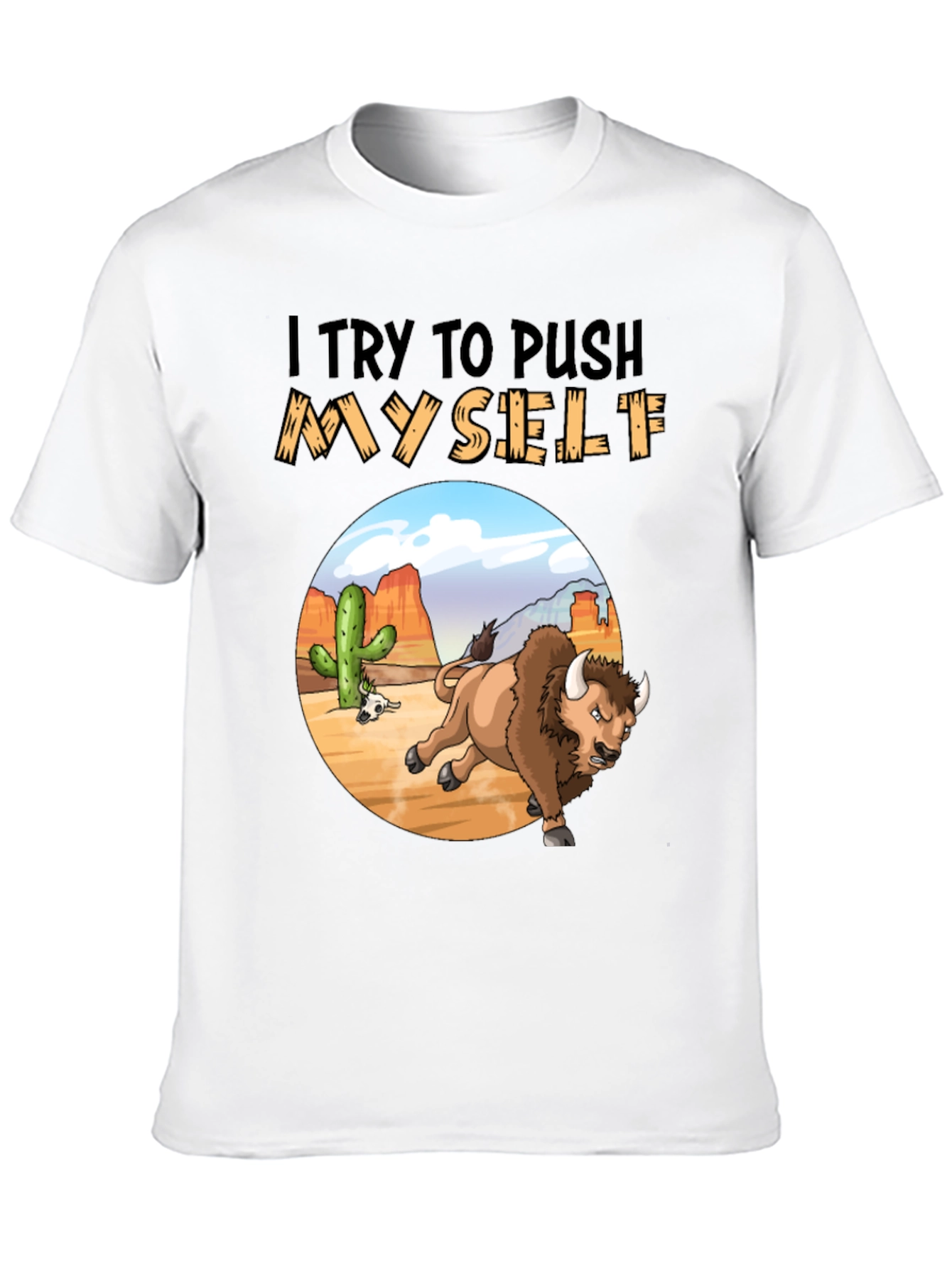 I Try to Push Myself Bison T-Shirt