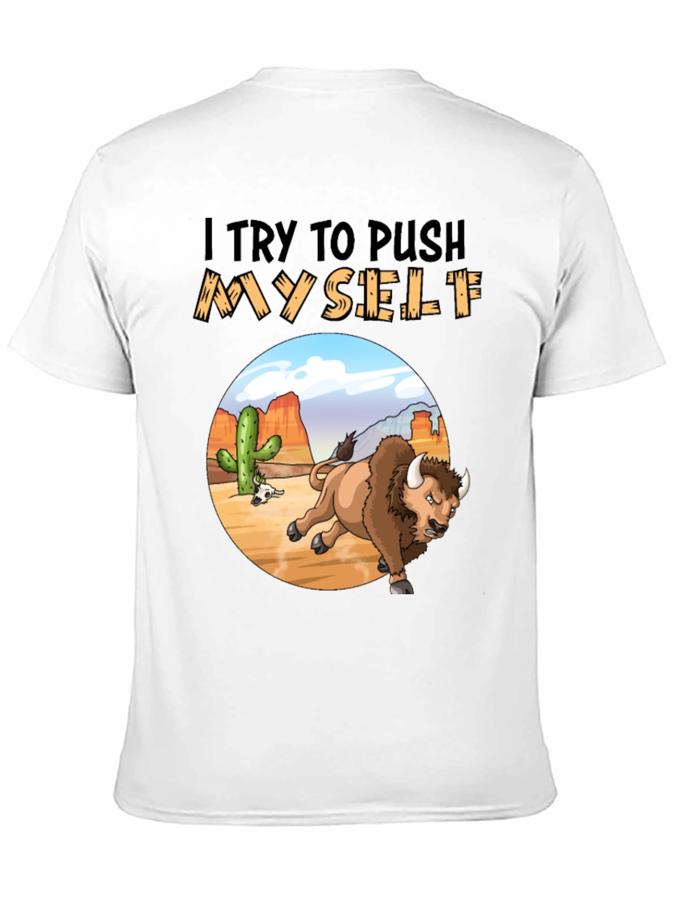 I Try to Push Myself Bison T-Shirt
