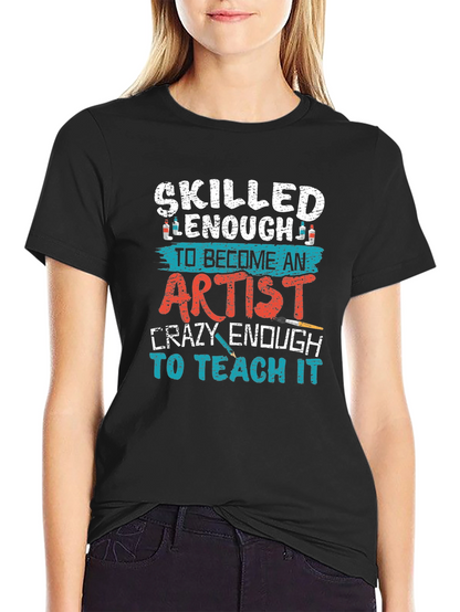 Skilled Enough Artist Teacher Graphic Tee