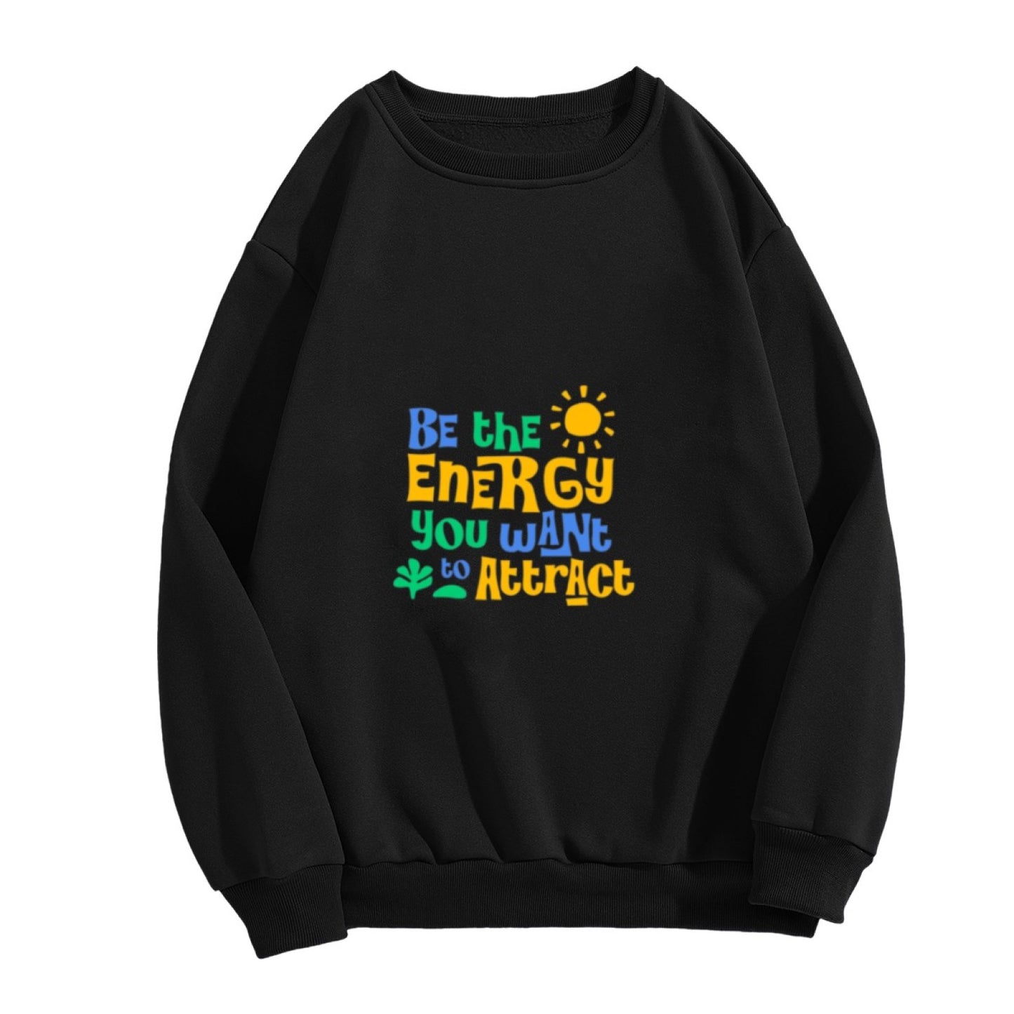Be the Energy You Want to Attract" Positive Vibe Crewneck Sweatshirt