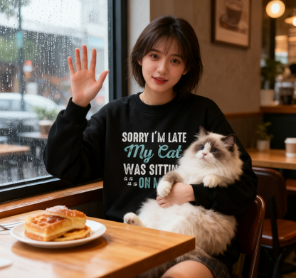 Playful Cat Lover "Sorry I’m Late My Cat Was Sitting On Me" Graphic Sweatshirt