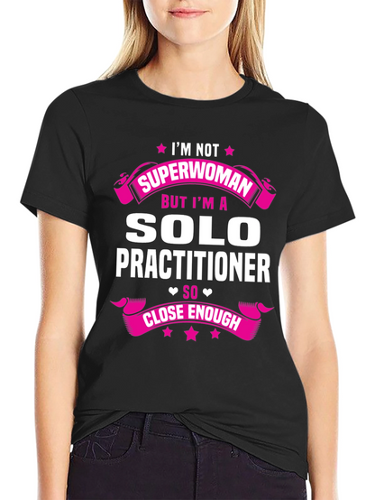 Solo Practitioner T-Shirt - Superwoman Funny Tee