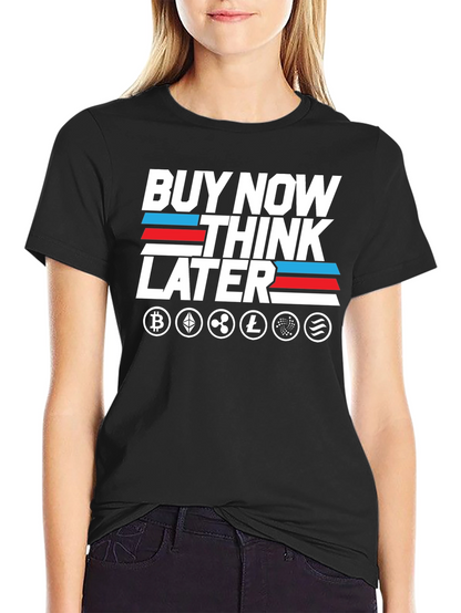 Crypto T-Shirt - Buy Now Think Later Tee