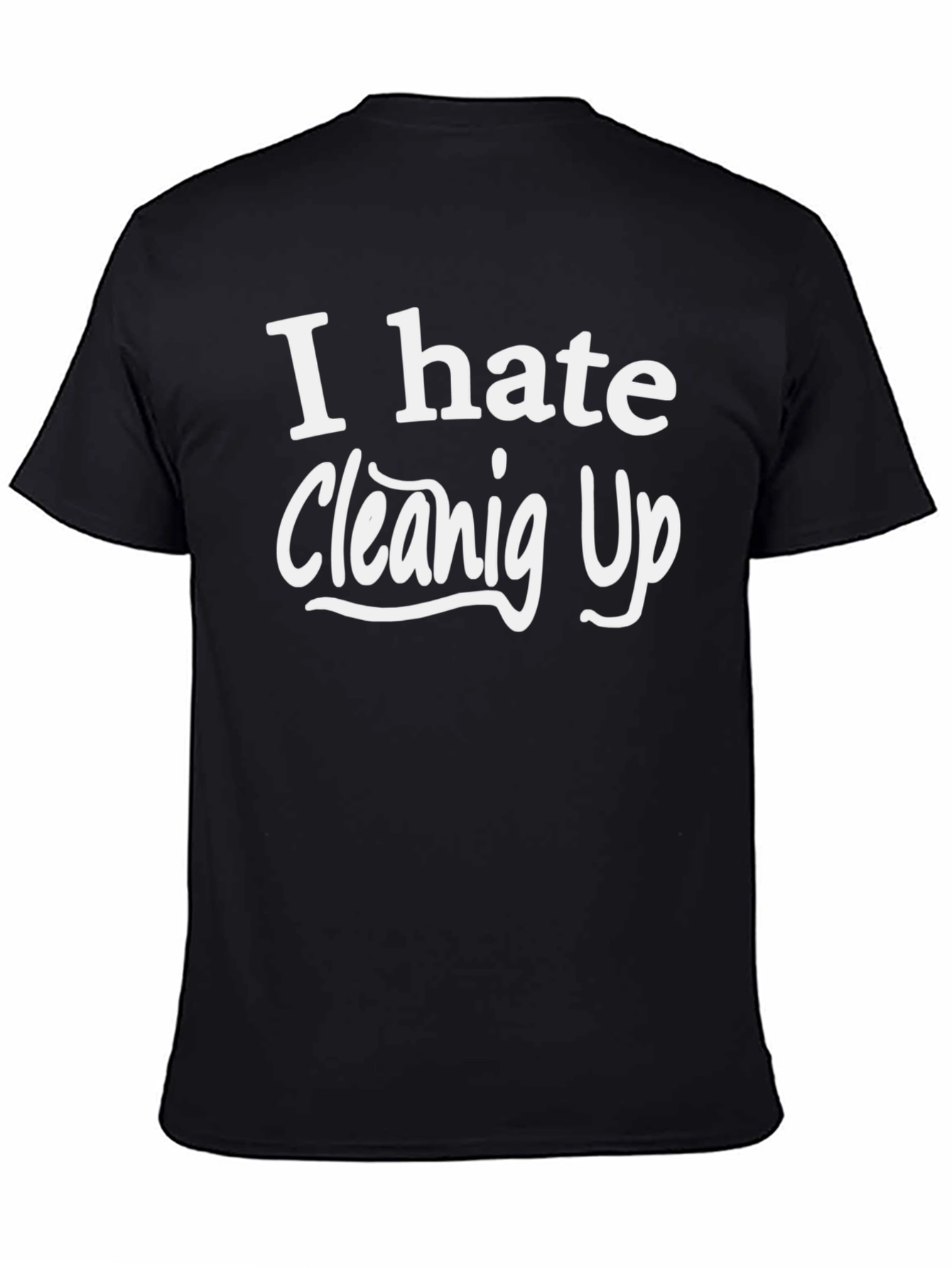 I Hate Cleaning Up T-Shirt