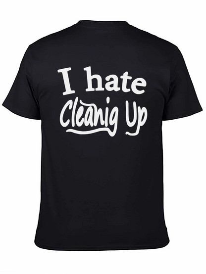 I Hate Cleaning Up T-Shirt