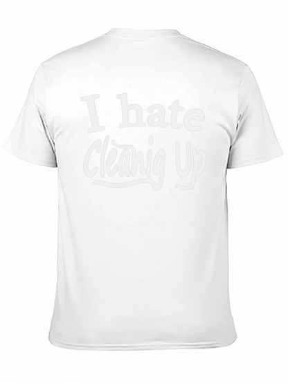 I Hate Cleaning Up T-Shirt
