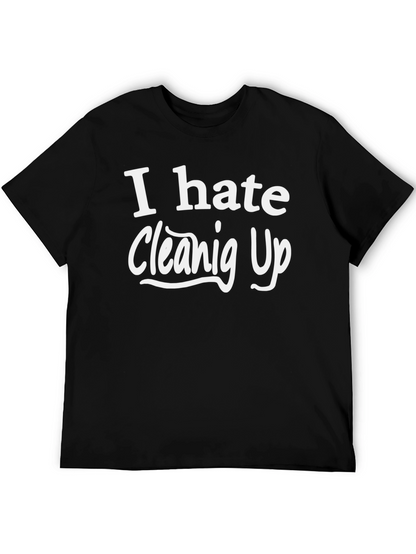 I Hate Cleaning Up T-Shirt