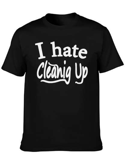 I Hate Cleaning Up T-Shirt