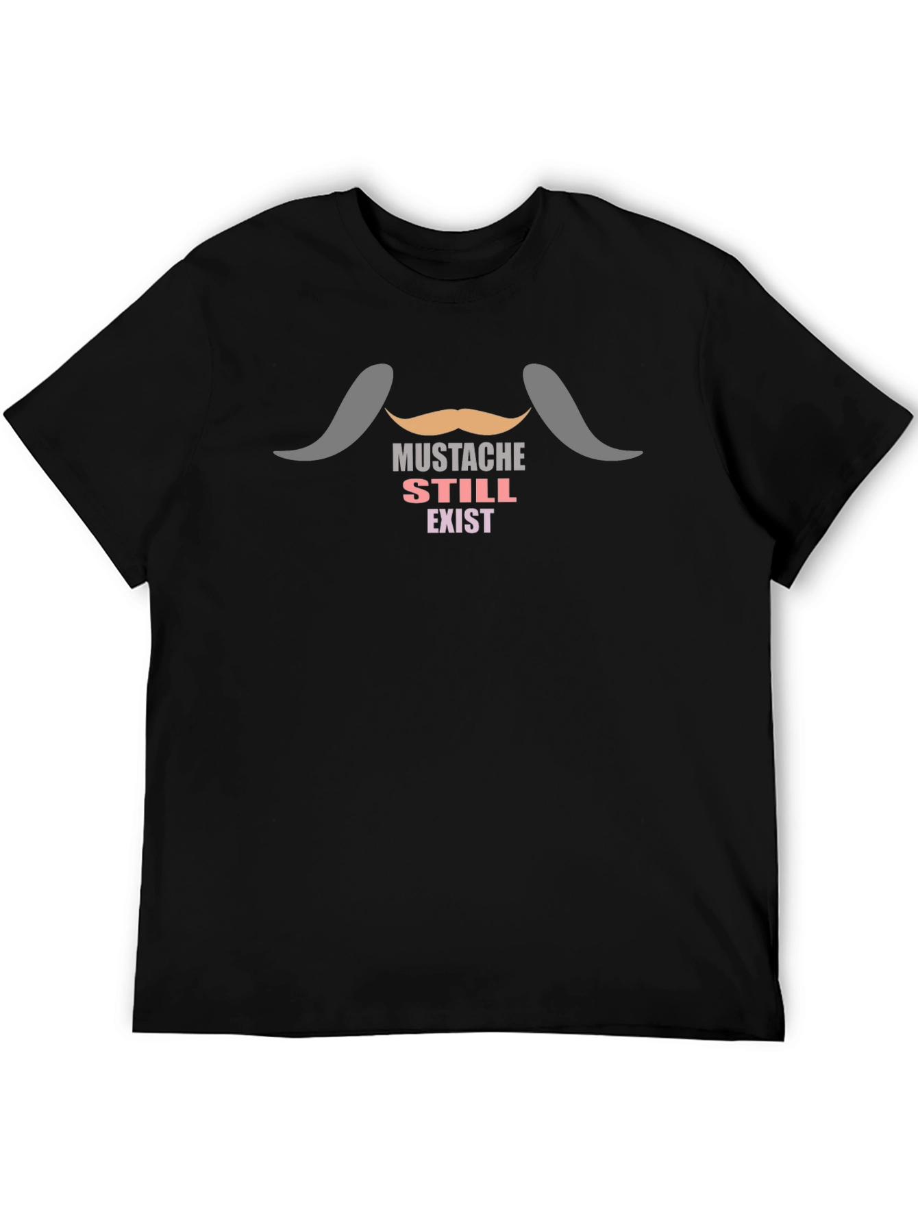 Mustache Still Exist T-Shirt - Novelty Tee