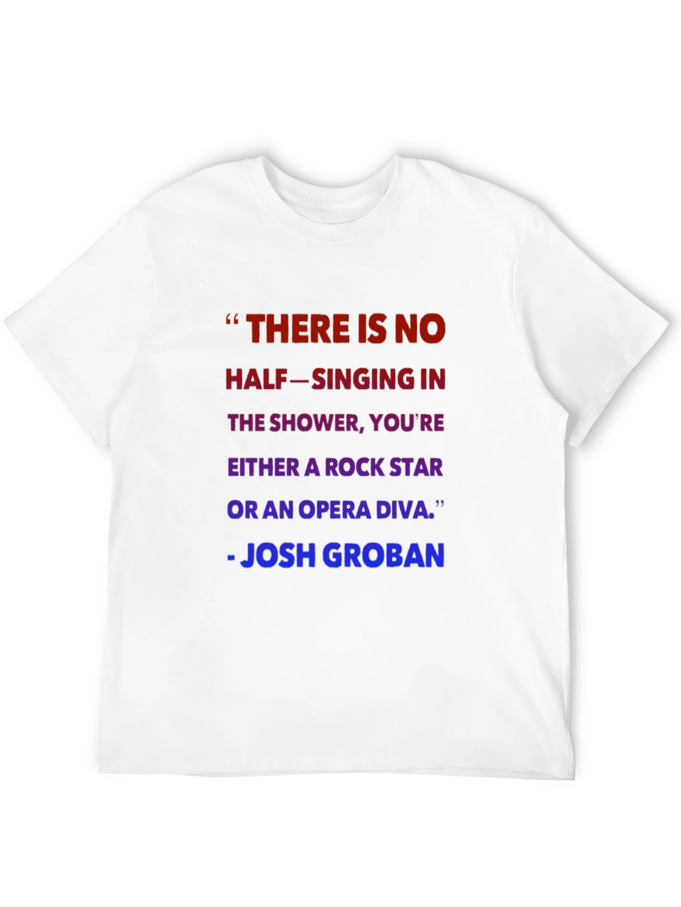 Shower Singer T-Shirt - Josh Groban Quote
