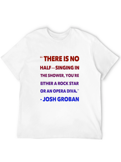 Shower Singer T-Shirt - Josh Groban Quote
