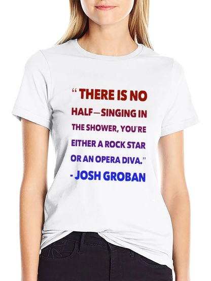 Shower Singer T-Shirt - Josh Groban Quote