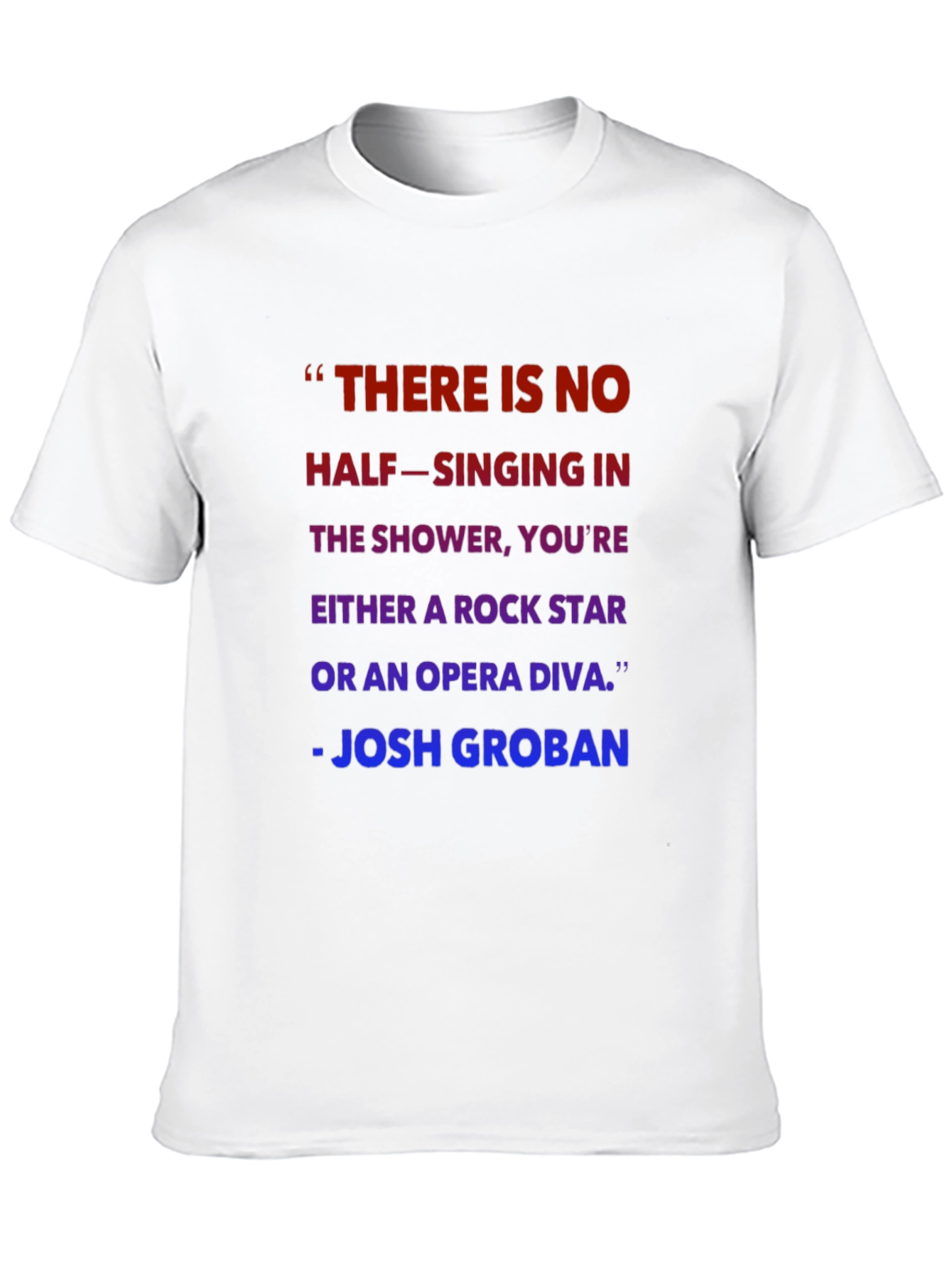 Shower Singer T-Shirt - Josh Groban Quote