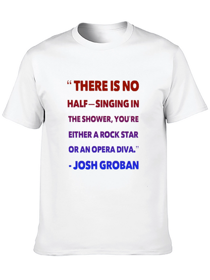 Shower Singer T-Shirt - Josh Groban Quote