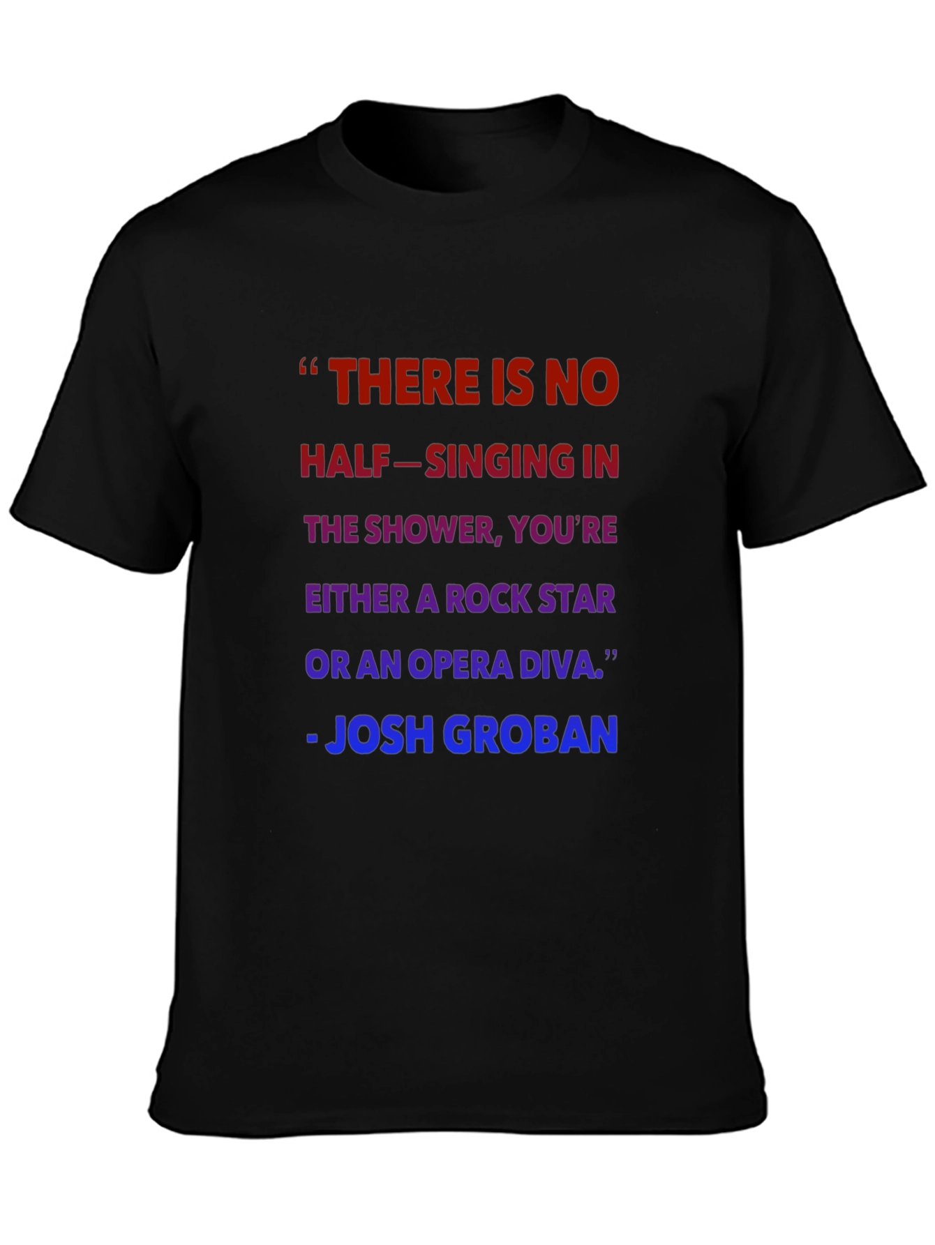 Shower Singer T-Shirt - Josh Groban Quote