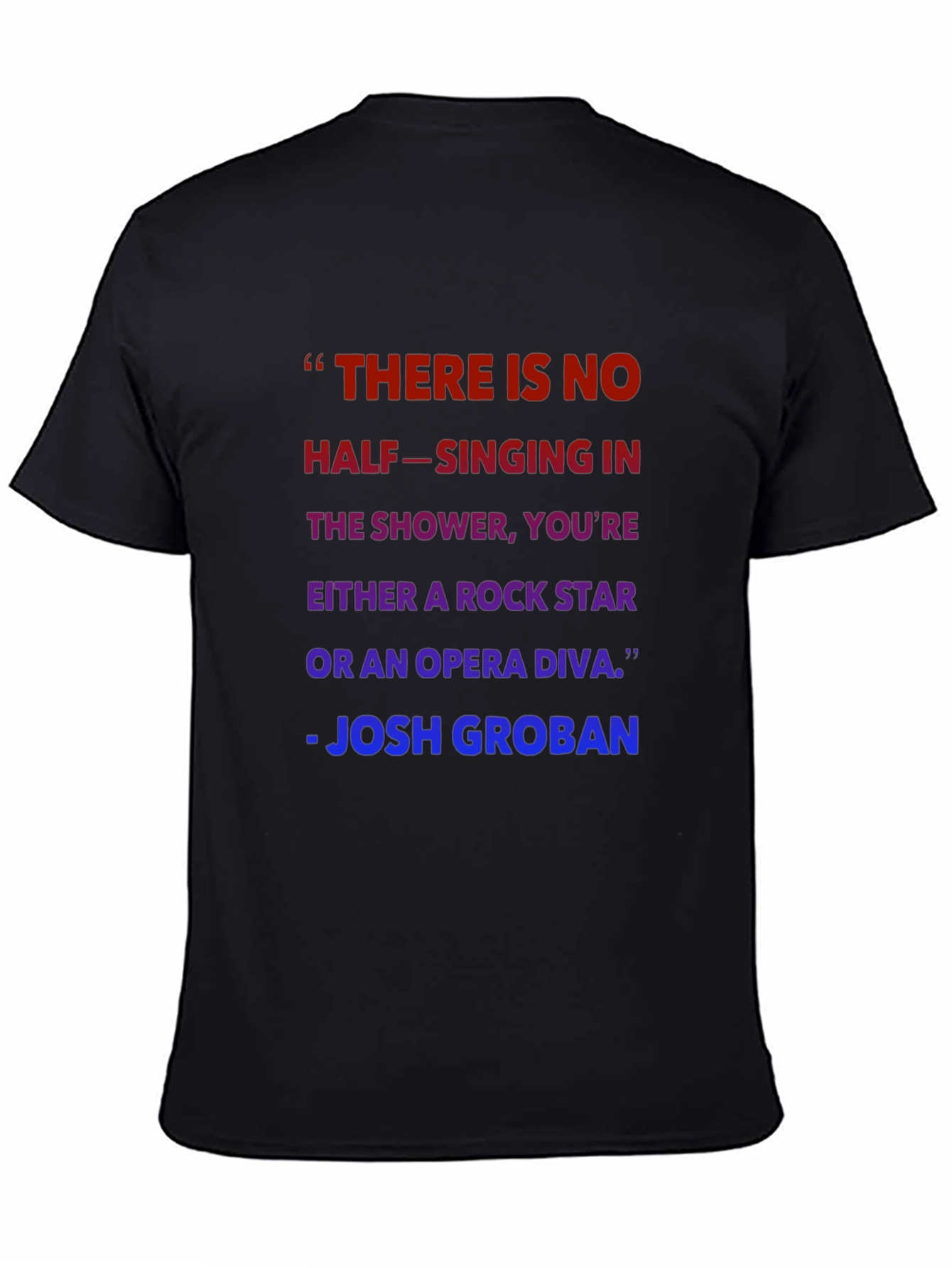 Shower Singer T-Shirt - Josh Groban Quote
