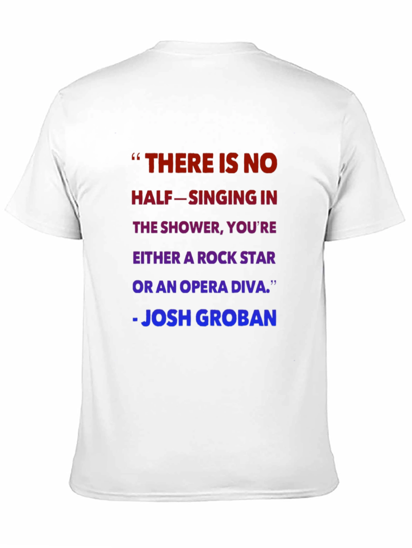 Shower Singer T-Shirt - Josh Groban Quote